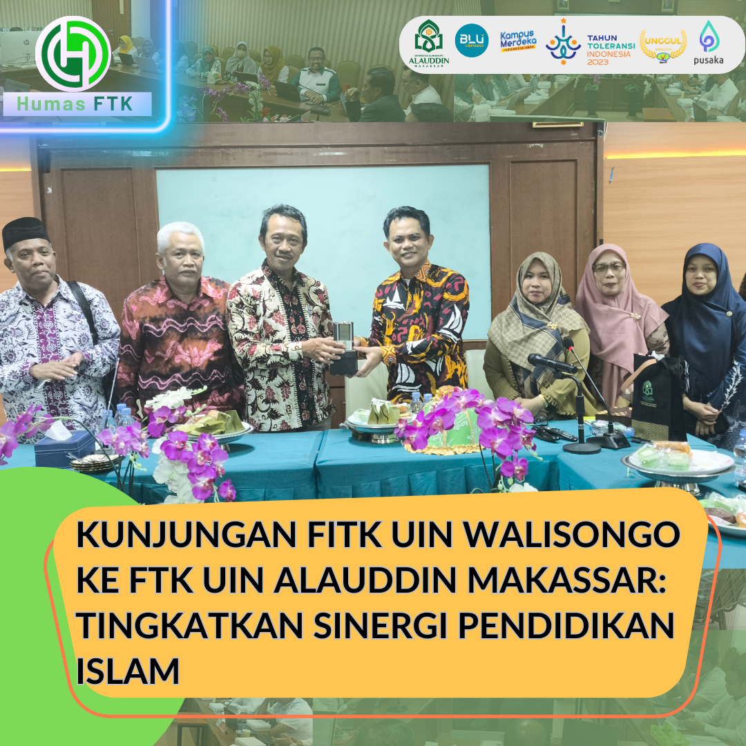 KUNJUNGAN FITK UIN WALISONGO KE FTK UIN ALAUDDIN MAKASSAR: TINGKATKAN SINERGI PENDIDIKAN ISLAM