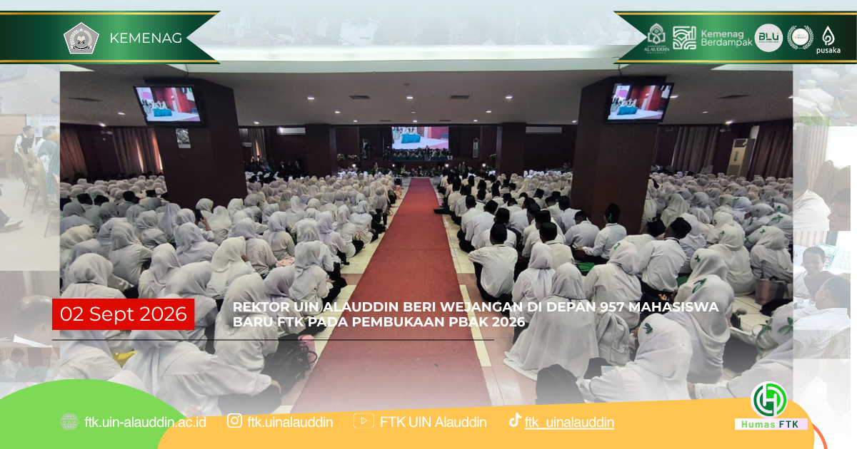 REKTOR UIN ALAUDDIN BERI WEJANGAN DI DEPAN 957 MAHASISWA BARU FTK PADA PEMBUKAAN PBAK 2026 
