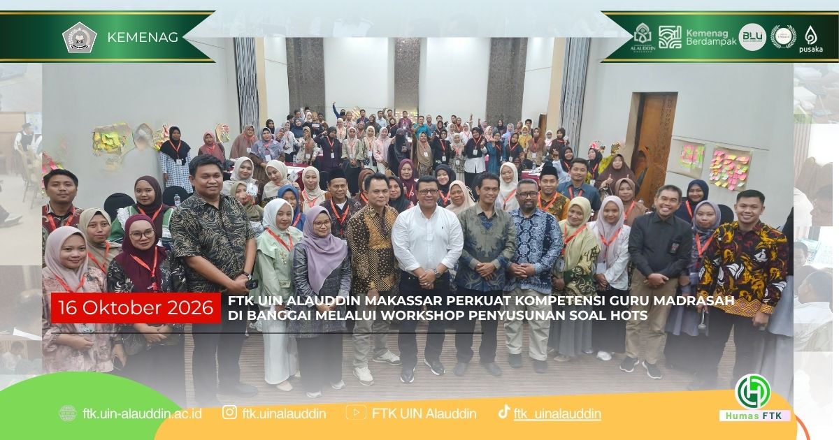 FTK UIN ALAUDDIN MAKASSAR PERKUAT KOMPETENSI GURU MADRASAH DI BANGGAI MELALUI WORKSHOP PENYUSUNAN SOAL HOTS