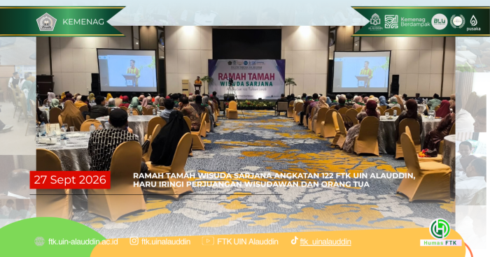 RAMAH TAMAH WISUDA SARJANA ANGKATAN 122 FTK UIN ALAUDDIN, HARU IRINGI PERJUANGAN WISUDAWAN DAN ORANG TUA