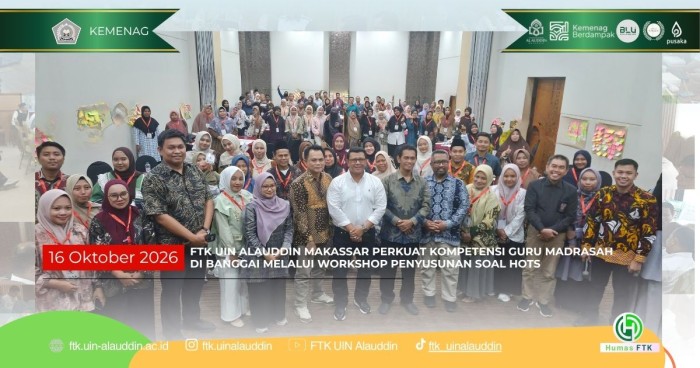 FTK UIN ALAUDDIN MAKASSAR PERKUAT KOMPETENSI GURU MADRASAH DI BANGGAI MELALUI WORKSHOP PENYUSUNAN SOAL HOTS